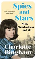 Spies and Stars - MI5, Showbusiness and Me (Bingham Charlotte)(Paperback / softback)
