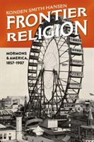 Frontier Religion - Mormons in America, 1857-1907 (Hansen Konden Smith)(Pevná vazba)