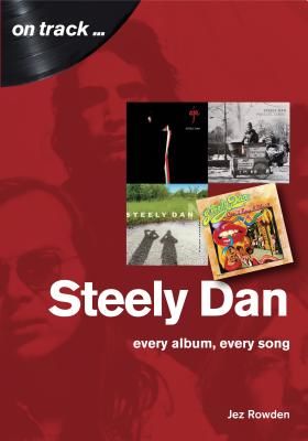 Steely Dan: The Music of Walter Becker & Donald Fagen - Every Album, Every Song (Rowden Jez)(Paperback / softback)