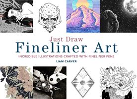 Just Draw Fineliner Art - Incredible Illustrations Crafted With Fineliner Pens (Carver Liam)(Paperback / softback)