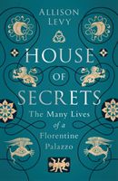 House of Secrets - The Many Lives of a Florentine Palazzo (Levy Allison)(Paperback / softback)