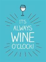 It's Always Wine O'Clock - Quotes and Statements for Wine Lovers (Summersdale Publishers)(Pevná vazba)