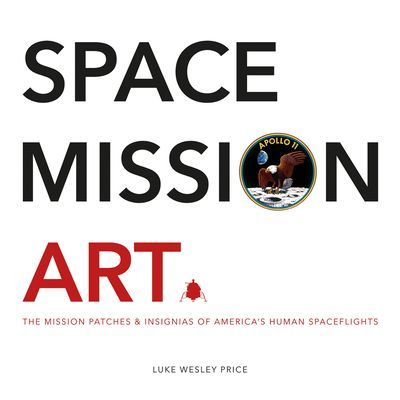 Space Mission Art - The Mission Patches & Insignias of America's Human Spaceflights (Price Luke Wesley)(Pevná vazba)