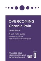 Overcoming Chronic Pain 2nd Edition - A self-help guide using cognitive behavioural techniques (Cole Frances)(Paperback / softback)
