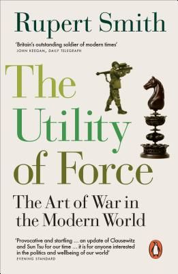 Utility of Force - The Art of War in the Modern World (Smith Rupert)(Paperback / softback)