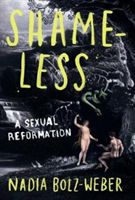 Shameless - A sexual reformation (Bolz-Weber Nadia)(Paperback / softback)