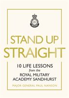 Stand Up Straight - 10 Life Lessons from the Royal Military Academy Sandhurst (Nanson Major General Paul)(Pevná vazba)