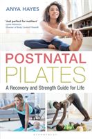 Postnatal Pilates - A Recovery and Strength Guide for Life (Hayes Anya)(Paperback / softback)