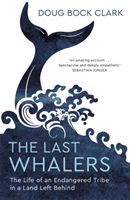 Last Whalers - The Life of an Endangered Tribe in a Land Left Behind (Clark Doug Bock)(Paperback / softback)