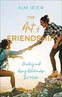 Art of Friendship - Creating and Keeping Relationships that Matter (Wier Kim)(Paperback / softback)