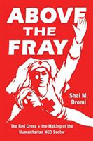 Above the Fray - The Red Cross and the Making of the Humanitarian Ngo Sector (Dromi Shai M)(Paperback / softback)