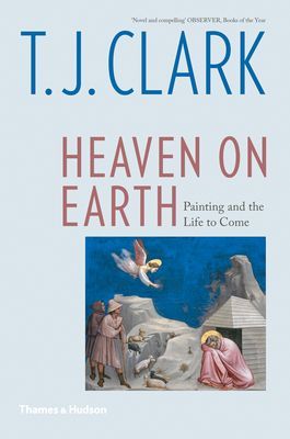 Heaven on Earth - Painting and the Life to Come (Clark T. J.)(Paperback / softback)