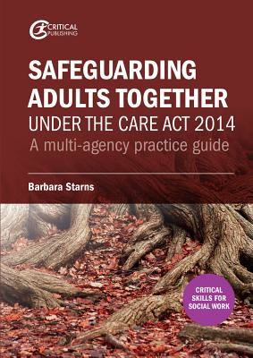 Safeguarding Adults Together under the Care Act 2014 - A multi-agency practice guide (Starns Barbara)(Paperback / softback)