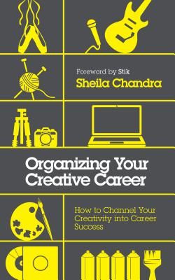 Organizing Your Creative Career - How to Channel Your Creativity into Career Success (Chandra Sheila)(Paperback / softback)