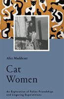 Cat Women - An Exploration of Feline Friendships and Lingering Superstitions (Maddicott Alice)(Pevná vazba)