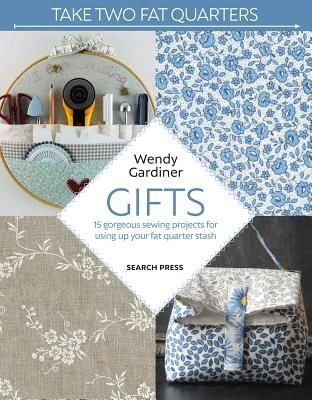 Take Two Fat Quarters: Gifts - 16 Gorgeous Sewing Projects for Using Up Your Fat Quarter Stash (Gardiner Wendy)(Paperback / softback)
