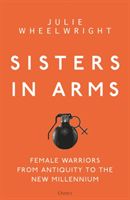 Sisters in Arms - Female Warriors from Antiquity to the New Millennium (Wheelwright Julie)(Pevná vazba)
