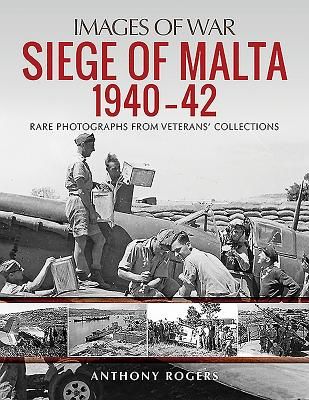 Siege of Malta 1940-42 - Rare Photographs from Wartime Archives (Rogers Anthony)(Paperback / softback)