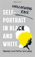 Self-Portrait in Black and White - Unlearning Race (Williams Thomas Chatterton)(Paperback / softback)