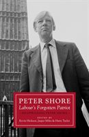 Peter Shore - Labour's Forgotten Patriot - Reappraising Peter Shore (Hickson Kevin)(Pevná vazba)