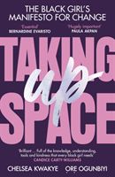 Taking Up Space - The Black Girl's Manifesto for Change (Kwakye Chelsea)(Paperback / softback)
