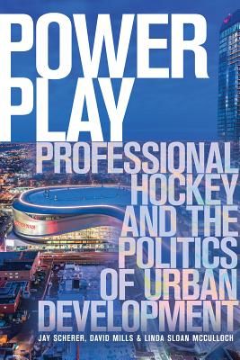 Power Play - Professional Hockey and the Politics of Urban Development (Scherer Jay)(Paperback / softback)