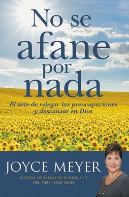 No se afane por nada - El arte de relegar las preocupaciones y descansar en Dios (Meyer Joyce)(Paperback)