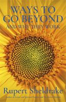 Ways to Go Beyond and Why They Work - Seven Spiritual Practices in a Scientific Age (Sheldrake Rupert)(Paperback / softback)