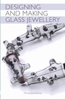 Designing and Making Glass Jewellery (Janeckova Mirka)(Paperback / softback)