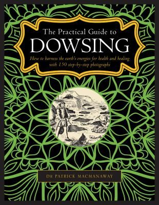Dowsing, The Practical Guide to - How to harness the earth's energies for health and healing, with 150 step-by-step photographs (MacManaway Patrick)(Pevná vazba)