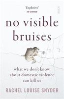 No Visible Bruises - what we don't know about domestic violence can kill us (Snyder Rachel Louise)(Paperback / softback)