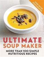 Ultimate Soup Maker - More than 100 simple, nutritious recipes (Skipper Joy)(Paperback / softback)