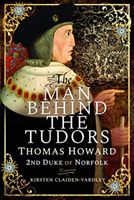 Man Behind the Tudors - Thomas Howard, 2nd Duke of Norfolk (Claiden-Yardley Kirsten)(Pevná vazba)