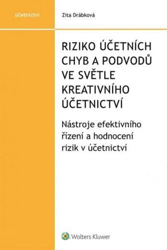 Riziko účetních chyb a podvodů ve světle kreativního účetnictví - Nástroje efekt - Zita Drábková, Brožovaná