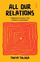 All Our Relations - Indigenous trauma in the shadow of colonialism (Talaga Tanya)(Paperback / softback)