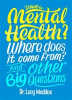 What is Mental Health? Where does it come from? And Other Big Questions (Maddox Lucy)(Pevná vazba)