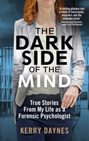 Dark Side of the Mind - True Stories from My Life as a Forensic Psychologist (Daynes Kerry)(Paperback / softback)