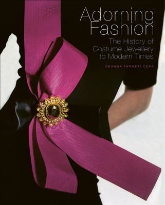 Adorning Fashion - The History of Costume Jewellery to Modern Times (Cera Deanna Farneti)(Pevná vazba)