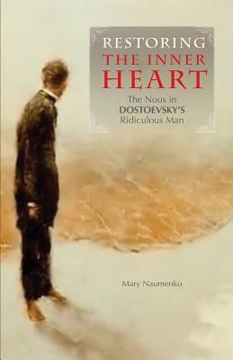 Restoring the Inner Heart - The Nous in Dostoevsky's Ridiculous Man (Naumenko Mary)(Paperback / softback)