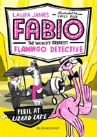 Fabio the World's Greatest Flamingo Detective: Peril at Lizard Lake (James Laura)(Paperback / softback)