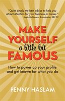 Make Yourself a Little Bit Famous - How to power up your profile and get known for what you do (Haslam Penny)(Paperback / softback)