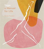 Yoga: A Manual for Life (Annand Naomi)(Pevná vazba)