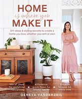 Home Is Where You Make It - DIY ideas and styling secrets to create a home you love - whether you rent or own (Vanderzeil Geneva)(Paperback / softback)