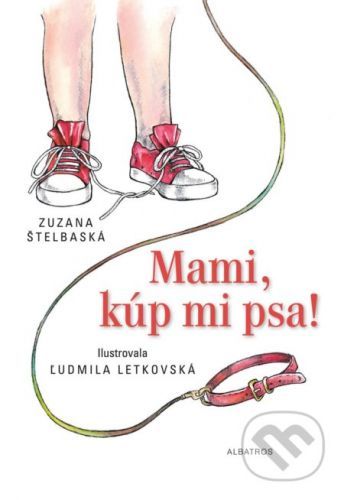 Mami, kúp mi psa! - Zuzana Štelbaská, Ľudmila Letkovská (ilustrátor)