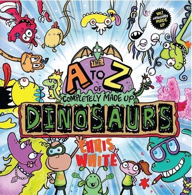 A-Z of Completely Made Up Dinosaurs (White Chris)(Paperback / softback)