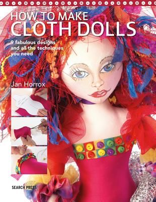 How to Make Cloth Dolls - 6 Fabulous Designs and All the Techniques You Need (Horrox Jan)(Paperback / softback)