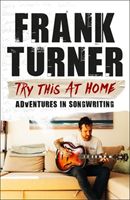 Try This At Home: Adventures in songwriting - THE SUNDAY TIMES BESTSELLER (Turner Frank)(Paperback / softback)