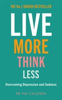 Live More Think Less - Overcoming Depression and Sadness with Metacognitive Therapy (Callesen Pia)(Paperback / softback)