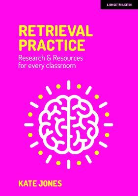 Retrieval Practice - Resources and research for every classroom (Jones Kate)(Paperback / softback)