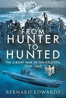 From Hunter to Hunted - The U-Boat in the Atlantic, 1939-1943 (Edwards Bernard)(Pevná vazba)